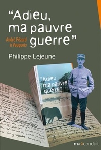 Philippe Lejeune - "Adieu, ma pauvre guerre" - André Pézard à Vauquois.
