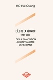 Hai Quang Ho - L'Ile de La Réunion (1961-2020) - De la plantation au capitalisme dépendant.