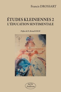 Francis Drossart - Etudes kleiniennes - Tome 2, L'éducation sentimentale.