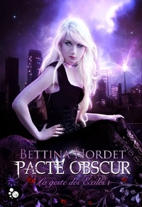 Bettina Nordet - La geste des Exilés Tome 1 : Pacte obscur.