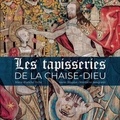 Marie-Blanche Potte et Xavier Brousse - Les tapisseries de La Chaise-Dieu.