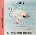 Chantal Vis - Les petites histoires de Mamicha  : Pinkie, le petit flamant rose de Camargue.