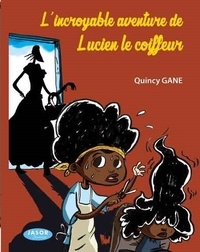 Quincy Gane - L'incroyable aventure de Lucien le coiffeur.