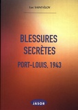 Luc Saint-Eloy - Blessures secrètes - Port-Louis, 1943.