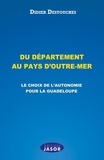 Didier Destouches - Du département au pays d'outre-mer - Le choix de l'autonomie pour la Guadeloupe.