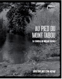 Cyril Neyrat - Au pied du mont Tabou - Le cinéma de Miguel Gomes.