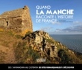 Yves Deloison et Carole Barriquand-Treuille - Quand La Manche raconte l'histoire de France - De l'Avranchin au Cotentin, 30 sites remarquables à découvrir.