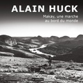 Alain Huck - Makay, une marche au bord du monde.