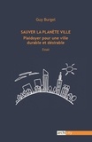 Guy Burgel - Sauver la planète ville - Plaidoyer pour une ville durable et désirable.