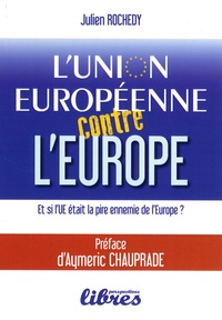 Julien Rochedy - L'Union européenne contre l'Europe.