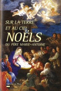  Père Marie-Antoine de Lavaur - Sur la terre comme au ciel - Noëls du père Marie-Antoine.