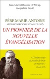 Jean-Marcel Rossini et Jacqueline Baylé - Un pionnier de la nouvelle évangelisation - Père Marie-Antoine, missionnaire capucin (1825-1907).