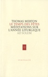 Thomas Merton - Le temps des fêtes - Méditations sur l'année liturgique.