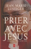 Jean-Marie Lustiger - Prier comme Jésus - Entretiens sur le Notre Père.