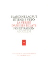 Blandine Lagrut et Etienne Vetö - La vérité dans ses éclats - Foi et raison.