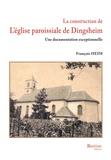 François Heim - La construction de l'Eglise paroissiale de Dingsheim.