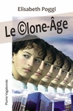 Elisabeth Poggi - Le Clone-âge (2ème édition) - 2021.