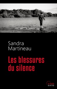 Sandra Martineau - Les blessures du silence.
