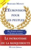 Bernard Monot - L'Eurovision pour les peuples - De l'échec de l'Europe fédérale au succès de l'Europe des patries.