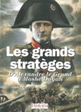 Jean-Claude Belfiore et Anne Bernet - Les grands stratèges - D'Alexandre le Grand à Moshé Dayan.