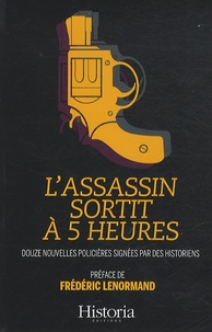 Pascal Picq et Colette Beaune - L'assassin sortit à 5 heures - 12 nouvelles policières signées par des historiens.