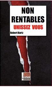 Robert Kurz - Non rentables, unissez-vous !.