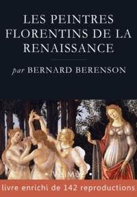 Bernard Berenson - Les peintres florentins de la Renaissance.