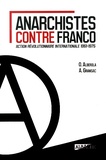 Octavio Alberola et Ariane Gransac - Anarchistes contre Franco - Action révolutionnaire internationale 1961-1975.