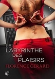 Florence Gérard - Le labyrinthe des plaisirs.