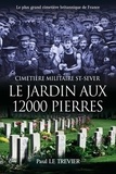 Trevier paul Le - LE JARDIN AUX 12 000 PIERRES - Cimetière militaire St-Sever - - Le plus grand cimetière militaire britannique de France.