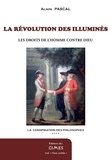 Alain Pascal - La conspiration des philosophes - Tome 4, La révolution des illuminés, Les Droits de l'Homme contre Dieu.