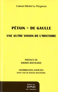 Michel Le Pargneux - Petain - De Gaulle - Une autre version de l'histoire.