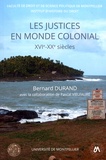 Bernard Durand - Les justices en monde colonial (XVIe-XXe siècles) - Un ordre en recherche de modèles.