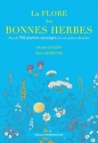 Gérard Ducerf et Rémi Geneston - La flore des bonnes herbes - Plus de 730 plantes sauvages de nos jardins illustrees.