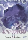 Francis Berthelot et Stéphane Perger - Auto-Uchronia - ou Fugue en zut mineur.