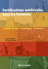 Florence Guillot - Fortifications médiévales dans les Pyrénées - Comtés de Foix, Comminges, Couserans.
