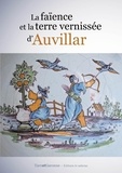 Jean Darrouy et Jean-Michel Garric - La faïence et la terre vernissée d'Auvillar.