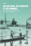 Marc Galy - Des bateaux, des radeaux et des hommes - Quand la Garonne était navigable des Pyrénées à Toulouse.