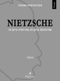 Pierre Dortiguier - Nietzsche - Ce qu'il n'est pas, ce qu'il découvre.