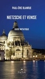 Paul-Eric Blanrue - Nietzsche le Vénitien - Guide initiatique.