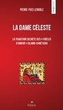 Pierre-Yves Lenoble - La dame céleste - La tradition secrète des "fidèles d'amour" islamo-chrétienne.