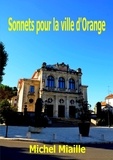Michel Miaille - Sonnets pour la ville d'Orange.
