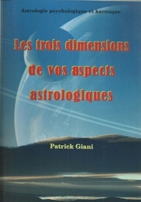 Patrick Giani - Les trois dimensions de vos aspects astrologiques.