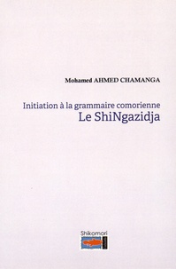 Mohamed Ahmed Chamanga - Initiation à la grammaire comorienne - Le shiNgazidja.