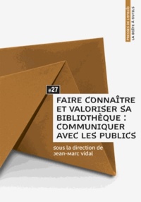 Jean-Marc Vidal - Faire connaître et valoriser sa bibliothèque : communiquer avec les publics.