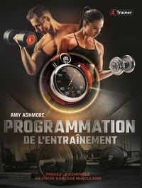 Amy Ashmore - Programmation de l'entraînement - Prenez le contrôle de votre horloge musculaire.
