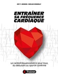 Roy-T Benson et Declan Connolly - Entraîner sa fréquence cardiaque - Le cardiofréquencemètre pour tous, du débutant au sportif confirmé.