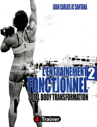 Juan Carlos Santana - L'entraînement fonctionnel - Tome 2, Total Body Transformation.