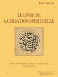 'arabi Ibn - Le Livre de la filiation spirituelle - Texte arabe établi, présenté et traduit par Claude Addas.