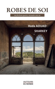 Hoda Aouad-Sharkey - Robes de soi - Au fil d'une guerre, recoudre une vie.